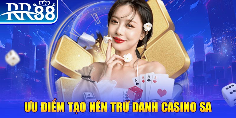 Ưu điểm tạo nên trứ danh casino SA